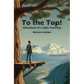 To the Top!: Adventures of a Small Town Boy