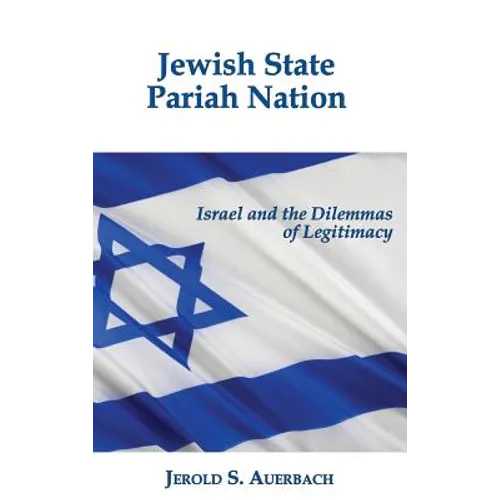 Jewish State, Pariah Nation: Israel and the Dilemmas of Legitimacy