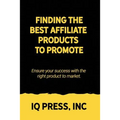 Finding the Best Affiliate Products to Promote: Ensure your success with the right product to market.