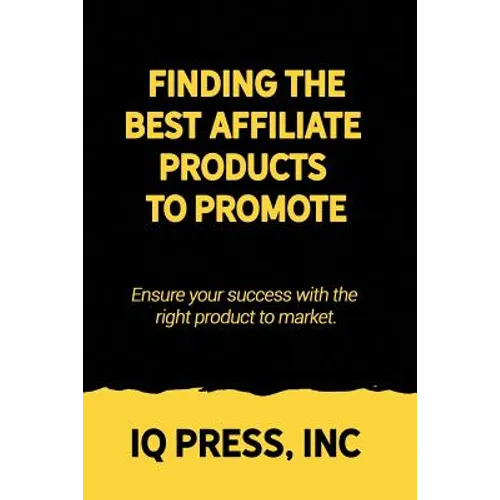 Finding the Best Affiliate Products to Promote: Ensure your success with the right product to market.