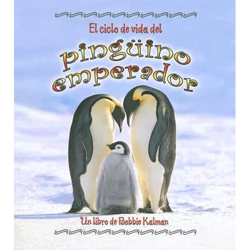 El Ciclo de Vida del Pingüino Emperador (the Life Cycle of an Emperor Penguin)
