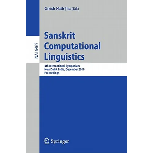 Sanskrit Computational Linguistics: 4th International Symposium, New Delhi, India, December 10-12, 2010. Proceedings