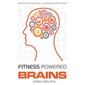 Fitness Powered Brains: Optimize Your Productivity, Leadership and Performance
