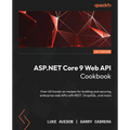 ASP.NET Core 9 Web API Cookbook: Over 60 hands-on recipes for building and securing enterprise web APIs with REST, GraphQL, and more