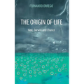 The Origin of Life: God, Darwin and Chance