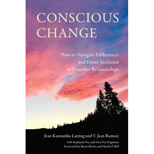 Conscious Change: How to Navigate Differences and Foster Inclusion in Everyday Relationships