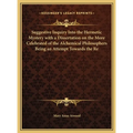 Suggestive Inquiry Into the Hermetic Mystery with a Dissertation on the More Celebrated of the Alchemical Philosophers Being an Attempt Towards the Re