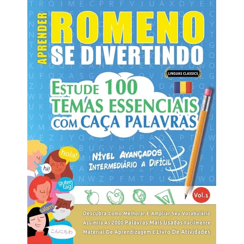 Aprender Romeno Se Divertindo! - Nível Avançados: Intermediário a Difícil - Estude 100 Temas Essenciais Com Caça Palavras - Vol.1