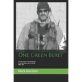One Green Beret: Bosnia, Kosovo, Iraq, and beyond: 15 Extraordinary years in the life - 1996-2011