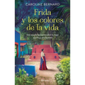 Frida Y Los Colores de la Vida: Una Novela Fascinante Sobre La Mujer Que Forjó Una Leyenda