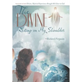 The Divine Resting on My Shoulder: The Story of How Divine, Mystical Experiences Brought Me Closer to God