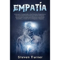 Empatía: Guía para Comprender a las Personas Empáticas y Su Capacidad Emocional para Sentir Empatía, Incluyendo Consejos para Personas Altamente Sensi