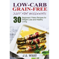 Against All Grain: Low-Carb Grain-Free Diet: 30 Beginners' Low-Carb Recipes for Extreme Weight Loss and Paleo Style