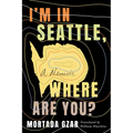 I'm in Seattle, Where Are You?: A Memoir
