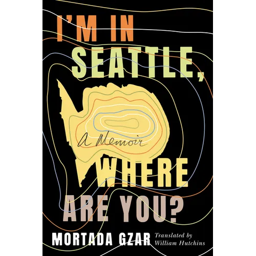 I'm in Seattle, Where Are You?: A Memoir