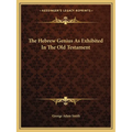 The Hebrew Genius As Exhibited In The Old Testament