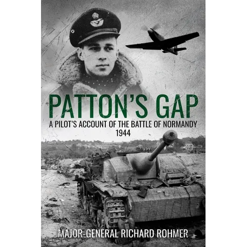 Patton's Gap: A Pilot's Account of the Battle of Normandy
