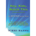 Hey, Kids, Watch This: Go Beyond Aging Well