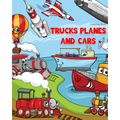 Trucks Planes and Cars Coloring Book: Cars coloring book for kids & toddlers - Boys & Girls - activity books for preschooler - kids ages 1-3 2-4 3-5