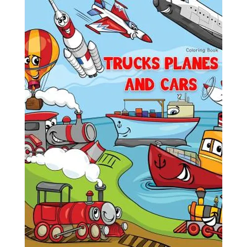 Trucks Planes and Cars Coloring Book: Cars coloring book for kids & toddlers - Boys & Girls - activity books for preschooler - kids ages 1-3 2-4 3-5 - Paperback