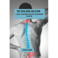 The scoliosis solution: A guide to building resilience and managing scoliosis
