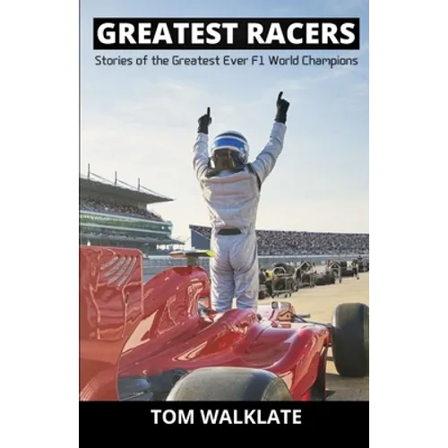 Greatest Racers: Stories of the greatest ever F1 world champions