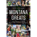 Montana Greats: From a (Absarokee) to Z (Zurich), the Greatest Athletes from 264 Montana Communities
