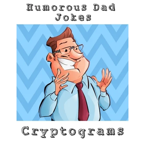 Humorous Dad Jokes Cryptograms: Large Print Fun To Solve One Liners Funny Cryptoquips Brain Fitness Puzzle Book For Adults