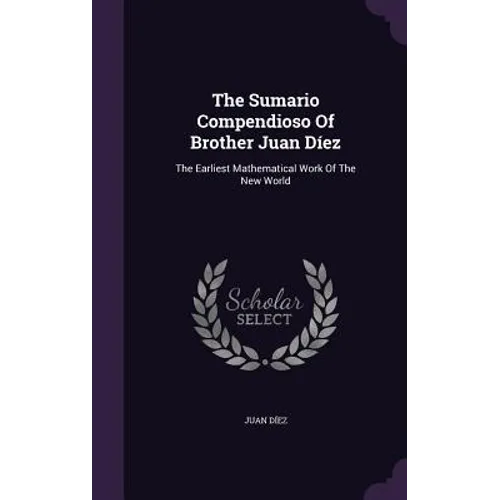 The Sumario Compendioso Of Brother Juan Díez: The Earliest Mathematical Work Of The New World
