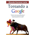 Toreando a Google: Todos los secretos que necesitas saber para destacar en los resultados de Google, y que el buscador no te va a contar