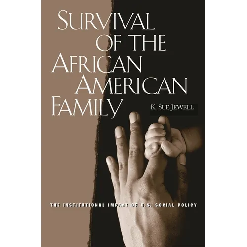 Survival of the African American Family: The Institutional Impact of U.S. Social Policy