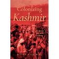 Colonizing Kashmir: State-Building Under Indian Occupation