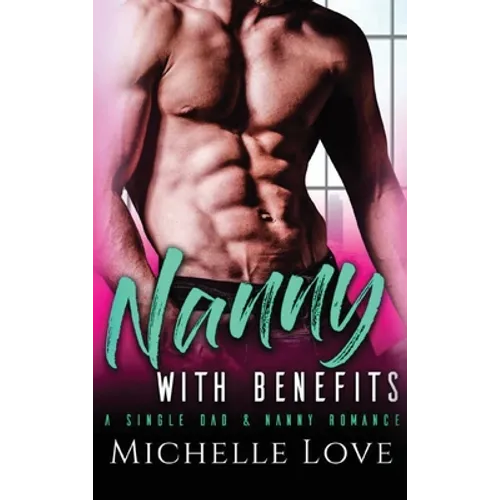 Nanny with Benefits: A Single Dad & Nanny Romance