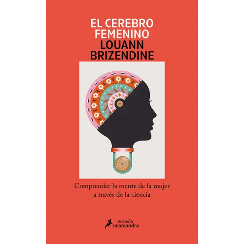 El Cerebro Femenino: Comprender La Mente de la Mujer a Través de la Ciencia/ The Female Brain