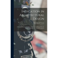 Indication in Architectural Design: A Natural Method of Studying Architectural Design With the Help of Indication As a Means of Analysis