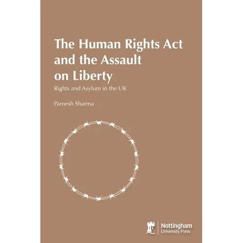 The Human Rights Act and the Assault on Liberty: Rights and Asylum in the UK