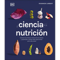 La Ciencia de la Nutriciã3n (the Science of Nutrition): Conoce Los Falsos Mitos de Las Dietas Y Aprende a Comer Bien Para Tener Una Vida