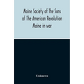 Maine Society Of The Sons Of The American Revolution Maine In War, Organization And Officers Of The Society, What The Society Has Accomplished, Consti