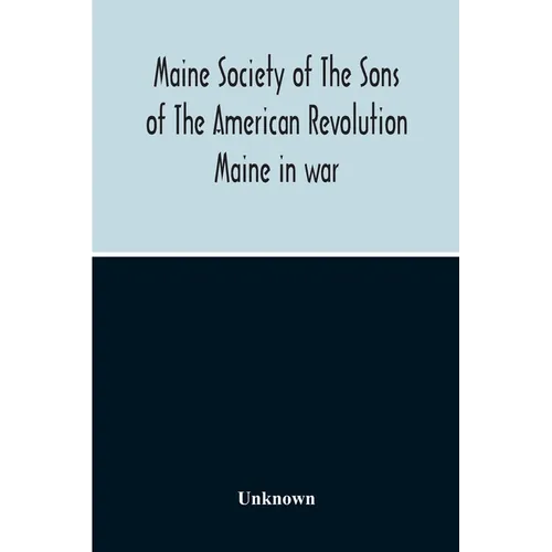 Maine Society Of The Sons Of The American Revolution Maine In War, Organization And Officers Of The Society, What The Society Has Accomplished, Consti