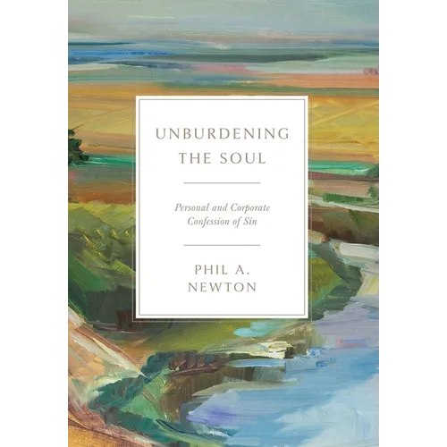 Unburdening the Soul: Personal and Corporate Confession of Sin