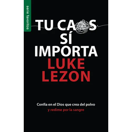 Tu Caos Sí Importa - Serie Favoritos: Confia En El Dios Que Crea del Polvo Y Redime Por La Sangre