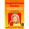 Unglückliche Kinder - noch mehr Dinge, die wir falsch machen können: Von Ängsten über Urvertrauen bis Pubertät: Aufstand der Kinder - So misslingt die