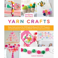 Handmade Happiness Yarn Crafts: Easy Instructions for 30 Bright and Beautiful DIY Projects Including Wreaths, Tassels, Rainbows, Pom-POM Garlands, and