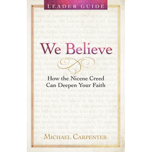 We Believe Leader Guide: How the Nicene Creed Can Deepen Your Faith