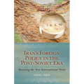 Iran's Foreign Policy in the Post-Soviet Era: Resisting the New International Order