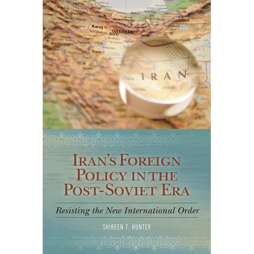 Iran's Foreign Policy in the Post-Soviet Era: Resisting the New International Order