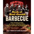 BBQ Pit Boys Book of Real Guuud Barbecue: Grilling, Slow Roasting and Smoking, Beer-Can Burgers, Fireball Whiskey Meatballs, Venison Stew, Stuffed All