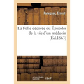 La Folle Décorée Ou Épisodes de la Vie d'Un Médecin