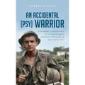 An Accidental (psy) Warrior: One soldier's recollections of the psychological operations efforts during the Vietnam War