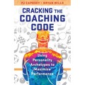 Cracking the Coaching Code: Using Personality Archetypes to Maximize Performance